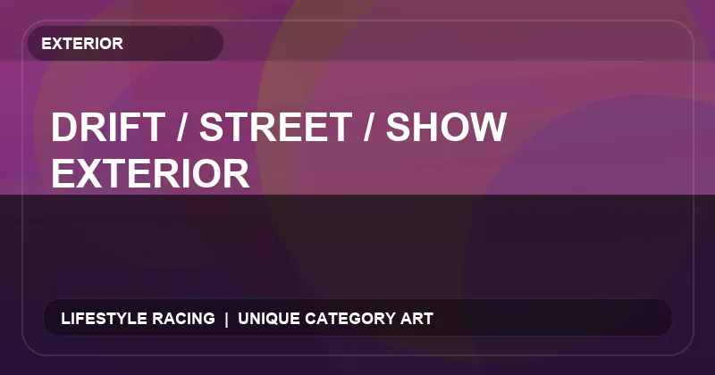 Drift / Street / Show Exterior